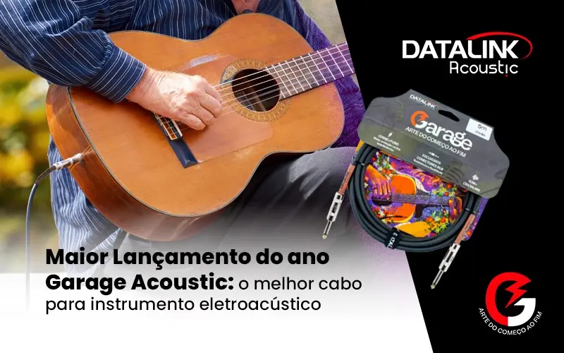 Datalink lança a linha Garage Acoustic: o melhor cabo para instrumento eletroacústico